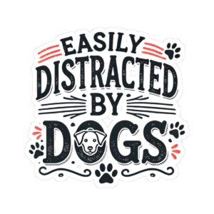 Easily Distracted by Dogs Stickers - Fun Pet Lover Decals