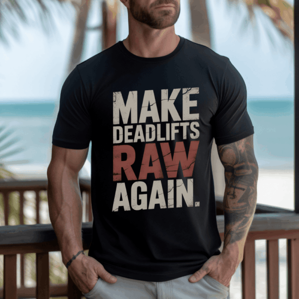 Make Deadlifts Raw Again Shirt – Powerlifting Strongman Weightlifting Tee