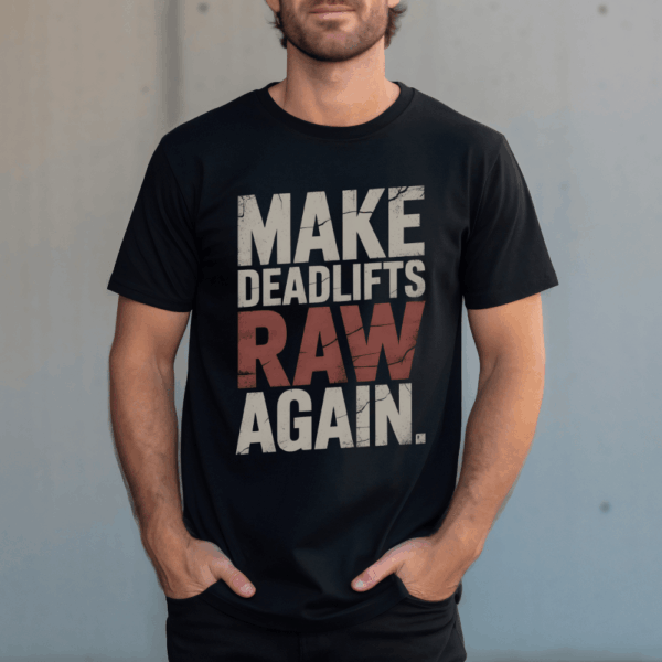 Make Deadlifts Raw Again Shirt – Powerlifting Strongman Weightlifting Tee