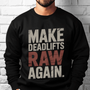 Powerlifting Strongman Sweatshirt – Make Deadlifts Raw Again Gym Motivational