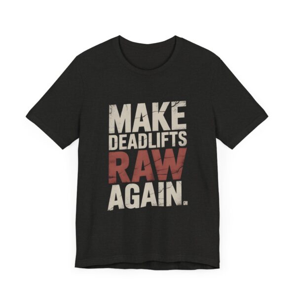 Make Deadlifts Raw Again Shirt – Powerlifting Strongman Weightlifting Tee