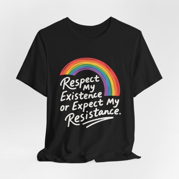 Respect My Existence Or Expect My Resistance - Bold Rainbow Pride Statement Tee