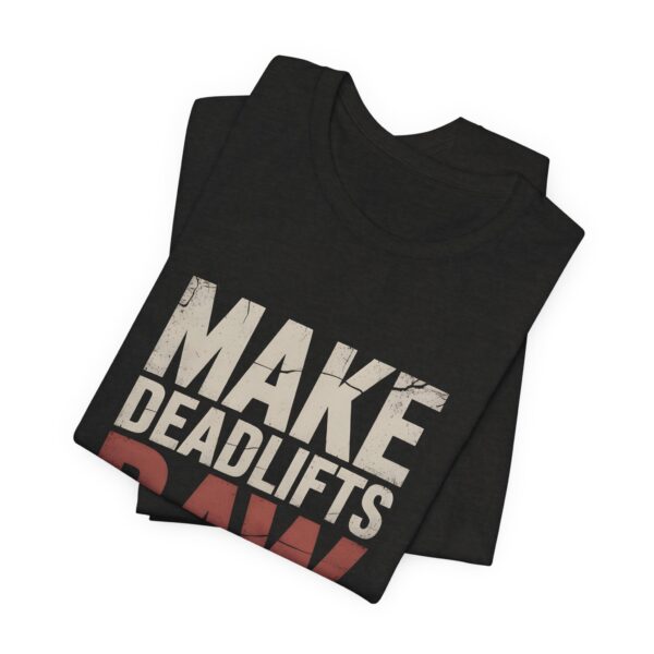 Make Deadlifts Raw Again Shirt – Powerlifting Strongman Weightlifting Tee
